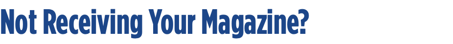 Not Receiving Your Magazine?